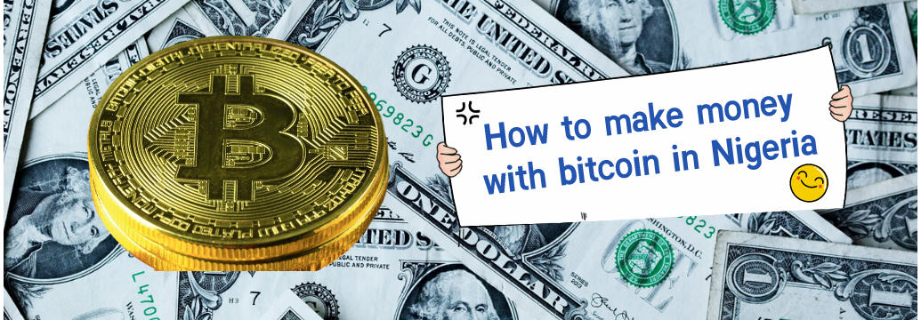 Six ways to make money with Bitcoin in Nigeria