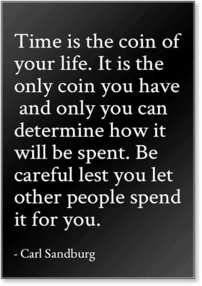 Time is the coin of our live. We must take care how we spend it | Picture Quotes