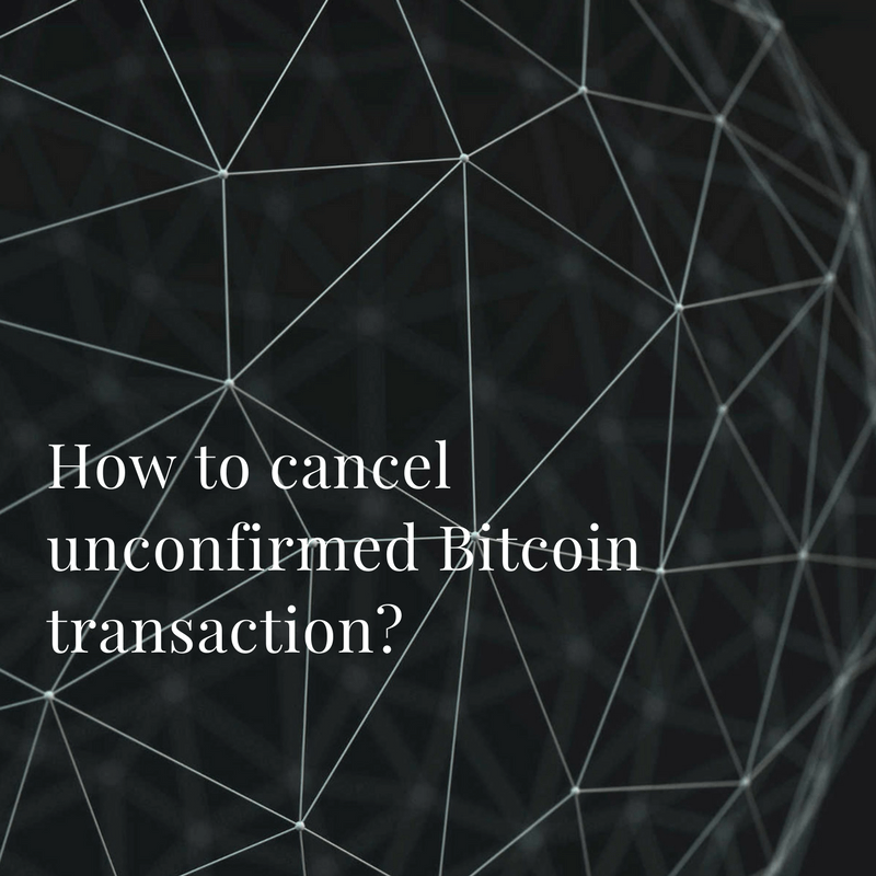 How to Cancel Unconfirmed Bitcoin Transaction - Crypto Head