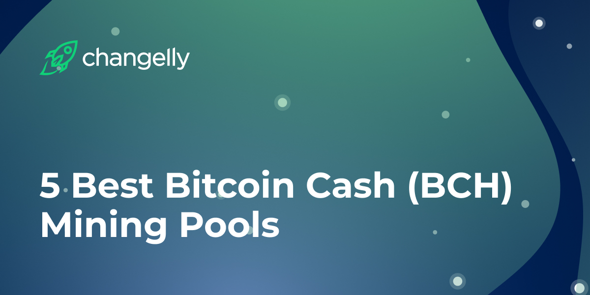 Bitcoin Cash Mining Pools: Best Mining Pools for BCH to Join