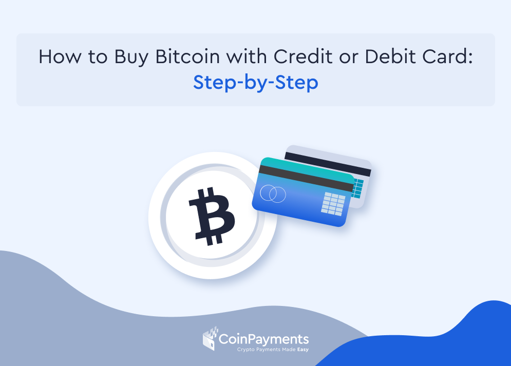 How to Buy Bitcoin With a Credit or Debit Card: Step-by-Step | CoinPayments