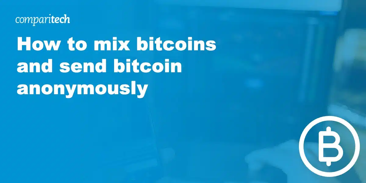 How to Mix Bitcoins and Send Bitcoin Anonymously - Comparitech