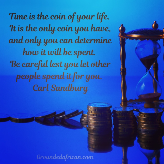 Carl Sandburg - Time is the most valuable coin in your life. You